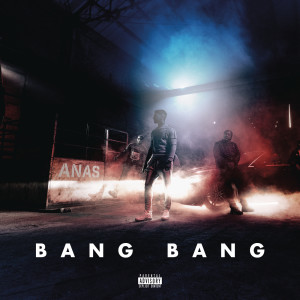 ดาวน์โหลดและฟังเพลง Bang Bang (Explicit) พร้อมเนื้อเพลงจาก Anas