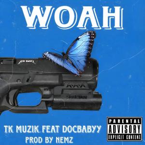 TK Muzik的專輯Whoa (feat. DocBabyy) (Explicit)