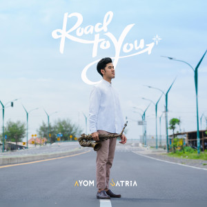 Listen to Road to You song with lyrics from Ayom Satria