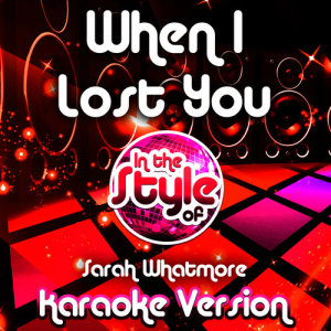 ดาวน์โหลดและฟังเพลง When I Lost You (In the Style of Sarah Whatmore) [Karaoke Version] (Karaoke Version) พร้อมเนื้อเพลงจาก Ameritz Audio Karaoke