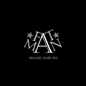 收听fatman的Dialog Hari Ini歌词歌曲