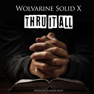 ดาวน์โหลดและฟังเพลง Thru It All พร้อมเนื้อเพลงจาก Wolvarine Solid X
