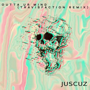 收聽JUSCUZ的Outta Ur Mind (Travisfaction Remix)歌詞歌曲