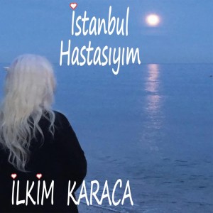 收聽İlkim Karaca的İstanbul Hastasıyım歌詞歌曲