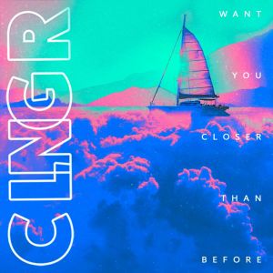 收聽CLNGR的Want You Closer Than Before歌詞歌曲
