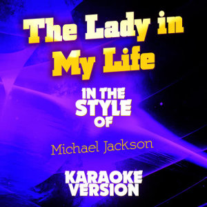 ดาวน์โหลดและฟังเพลง The Lady in My Life (In the Style of Michael Jackson) [Karaoke Version] พร้อมเนื้อเพลงจาก Ameritz Audio Karaoke