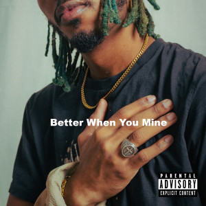 Album Better When You Mine (Explicit) from lvlalachi