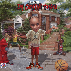 Dengarkan lagu I'm Coming Thru nyanyian B-Man dengan lirik