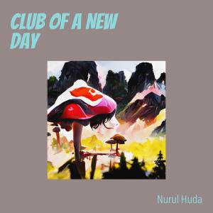 Listen to Club of a New Day song with lyrics from Nurul Huda