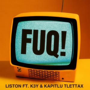 收聽Liston的FUQ (feat. K3Y & KAPITLU TLETTAX) (Explicit)歌詞歌曲