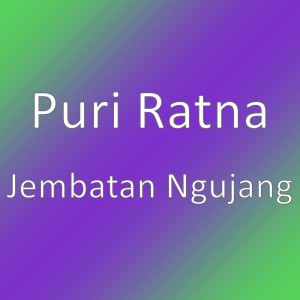 Listen to Jembatan Ngujang song with lyrics from Puri Ratna