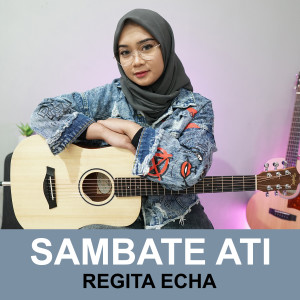 ดาวน์โหลดและฟังเพลง Sambate Ati พร้อมเนื้อเพลงจาก Regita Echa