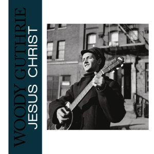 ดาวน์โหลดและฟังเพลง Jesus Christ พร้อมเนื้อเพลงจาก Woody Guthrie