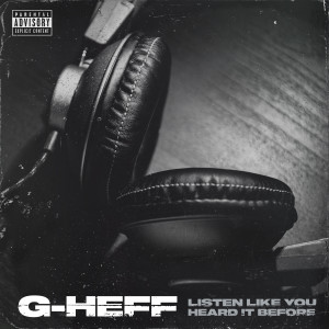 อัลบัม Listen Like You Heard it Before (Explicit) ศิลปิน G-Heff