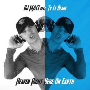 收聽DJ Maci的Heaven Right Here On Earth (Radio Edit) [feat. Ty Le Blanc]歌詞歌曲