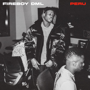 收聽Fireboy DML的Peru (Remix|Explicit)歌詞歌曲