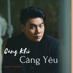 Album Càng Khó Càng Yêu from Hamlet Trương