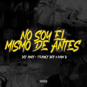 Album No Soy El Mismo De Antes (feat. Jay Andy, Franky Boy & Dany Beat) (Explicit) from Dani B