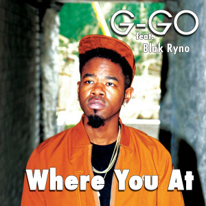 Listen to Where You At (Explicit) song with lyrics from G-Go