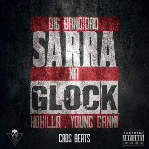 ดาวน์โหลดและฟังเพลง Sarra na Glock (Explicit) พร้อมเนื้อเพลงจาก Trapthugbr