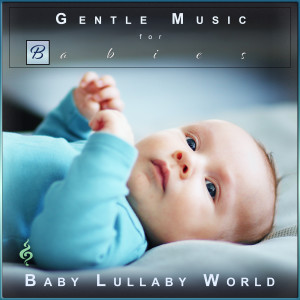 Baby Lullaby World的專輯Gentle Music for Babies: Lullabies and Peaceful Ocean Waves