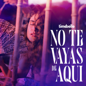 ดาวน์โหลดและฟังเพลง No Te Vayas de Aqui พร้อมเนื้อเพลงจาก TimeBelle