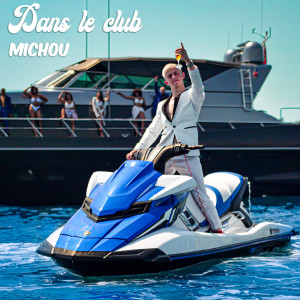 Listen to Dans le club (Explicit) song with lyrics from Michou