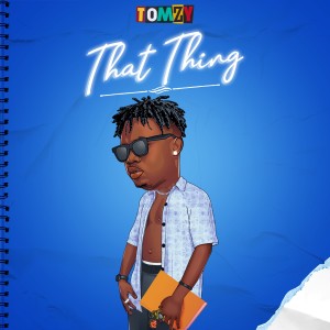 收听Tomzy的That Thing (Explicit)歌词歌曲