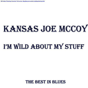 อัลบัม I'm Wild About My Stuff ศิลปิน Kansas Joe McCoy