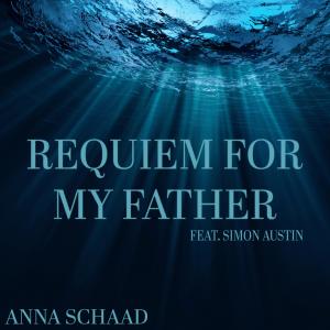 ดาวน์โหลดและฟังเพลง Requiem for My Father พร้อมเนื้อเพลงจาก Anna Schaad