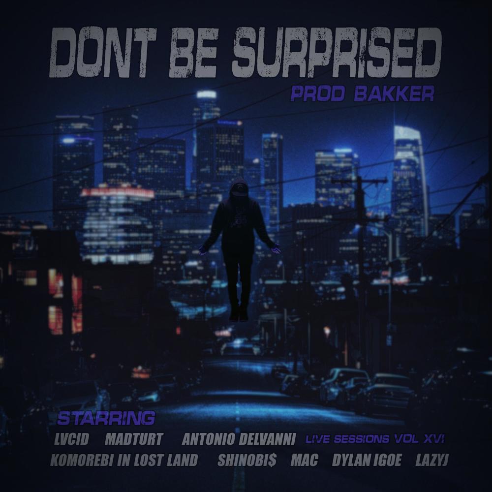 Don't Be Surprised (feat. Lucid, Madturt, Komorebi in Lost Land, Shinobi$, Antonio Delvanni, MACMAC, Dylan Igoe & LazyJ) (Live Sessions Vol. 16|Explicit)