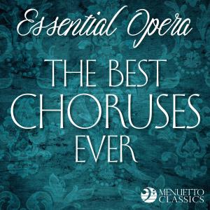 อัลบัม Essential Opera: The Best Choruses Ever ศิลปิน Various Artists