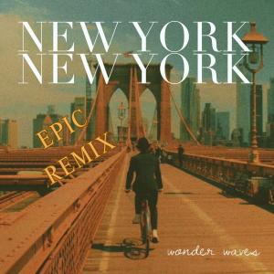ดาวน์โหลดและฟังเพลง New York, New York (Epic Remix) พร้อมเนื้อเพลงจาก Wonder Waves