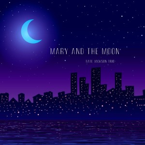Mary and the Moon dari Tate Jackson Trio