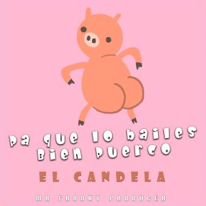 Listen to Pa Que Lo Bailes Bien Puerco song with lyrics from El Candela