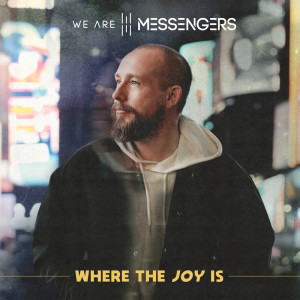 We Are Messengers的专辑Where The Joy Is