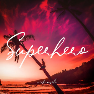 ดาวน์โหลดและฟังเพลง Superhero พร้อมเนื้อเพลงจาก Nickangelo