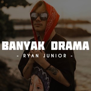 Dengarkan Banyak Drama lagu dari Ryan Junior dengan lirik