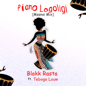 Listen to Piano Logoligi (Mzansi Mix) song with lyrics from Blakk Rasta