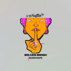 Listen to Wag kang maingay song with lyrics from Buddhakite