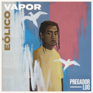 Album Eólico Vapor oleh Pregador Luo
