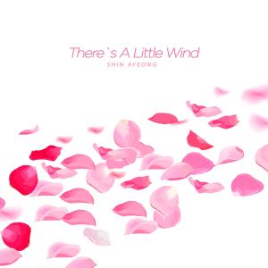 There`s A Little Wind dari Shin Ayeong