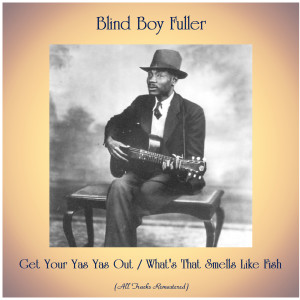 Blind Boy Fuller的專輯Get Your Yas Yas Out / What's That Smells Like Fish (All Tracks Remastered)