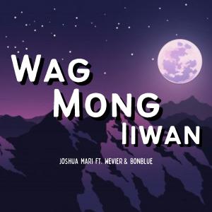 Listen to Wag Mong Iiwan (Explicit) song with lyrics from Joshua Mari
