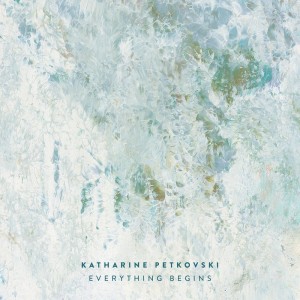 Album Everything Begins from Katharine Petkovski