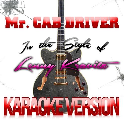 Mr. Cab Driver (In the Style of Lenny Kravitz) [Karaoke Version] (In the Style of Lenny Kravitz|Karaoke Version)
