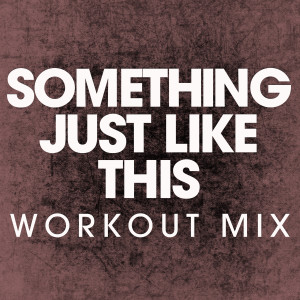 收聽Power Music Workout的Something Just Like This (Extended Workout Mix)歌詞歌曲