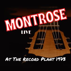 อัลบัม Montrose Live At The Record Plant 1973 ศิลปิน Montrose