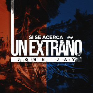 Dengarkan lagu Si Se Acerca Un Extraño (Explicit) nyanyian John Jay dengan lirik