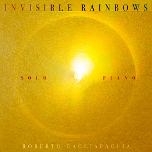 อัลบัม Invisible Rainbows (Solo Piano) ศิลปิน Roberto Cacciapaglia